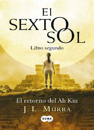 [El sexto sol 02] • El Sexto Sol. El Retorno Del Ah Kin